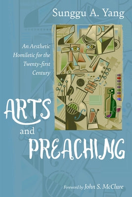 Arts and Preaching by Yang, Sunggu A.