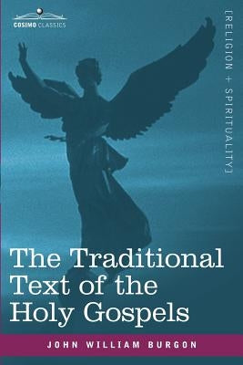 The Traditional Text of the Holy Gospels by Burgon, John William