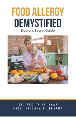 Food Allergy Demystified: Doctor's Secret Guide by Kashyap, Ankita
