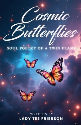 Cosmic Butterflies: Soul Poetry of a Twin Flame by Frierson, Lady Tee