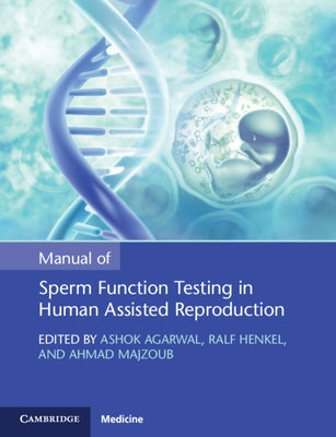 Manual of Sperm Function Testing in Human Assisted Reproduction by Agarwal, Ashok
