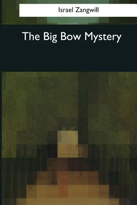 The Big Bow Mystery by Zangwill, Israel