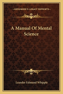 A Manual Of Mental Science by Whipple, Leander Edmund