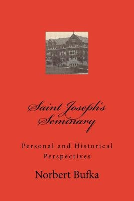 Saint Joseph's Seminary: Personal and Historical Perspectives by Bufka, Norbert