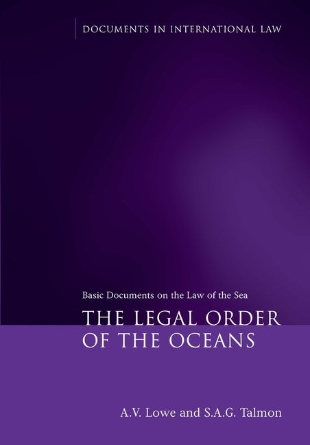 Legal Order of the Oceans: Basic Documents on the Law of the Sea by Lowe, A. V.