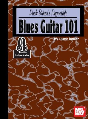 Duck Baker's Fingerstyle Blues Guitar 101 by Duck Baker
