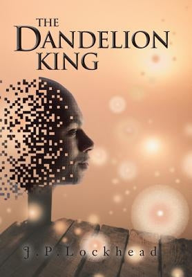 The Dandelion King by J. P. Lockhead