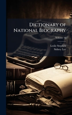 Dictionary of National Biography by Stephen, Leslie