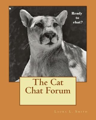The Cat Chat Forum by Smith, Laura L.