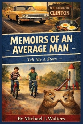 Memoirs of an Average Man: Tell Me A Story by Walters, Michael J.