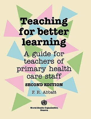 Teaching for Better Learning by Abbatt, Fred R.