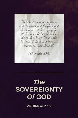 The Sovereignty Of God by Pink, Arthur W.