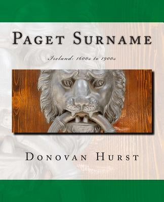 Paget Surname: Ireland: 1600s to 1900s by Hurst, Donovan