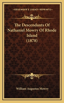 The Descendants of Nathaniel Mowry of Rhode Island (1878) by Mowry, William Augustus