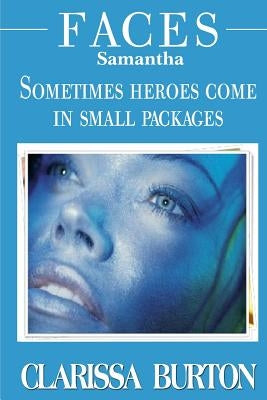 Faces Samantha: Sometimes heroes come in small packages by Burton, Clarissa