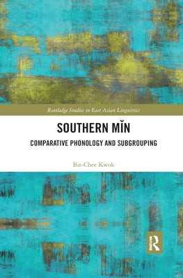 Southern Min: Comparative Phonology and Subgrouping by Kwok, Bit-Chee