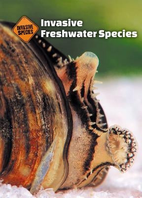 Invasive Freshwater Species by Ivancic, Linda