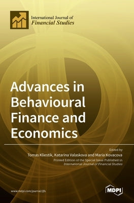 Advances in Behavioural Finance and Economics by Kliestik, Tomas