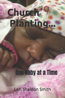 Church Planting- One Baby at a Time by Smith, Lori Sheldon