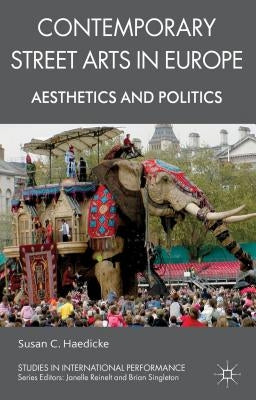 Contemporary Street Arts in Europe: Aesthetics and Politics by Haedicke, S.