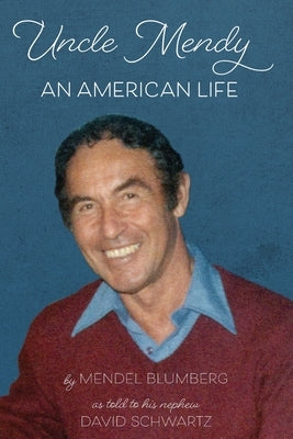 Uncle Mendy: An American Life by Blumberg, Mendel