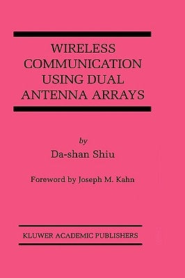Wireless Communication Using Dual Antenna Arrays by Shiu, Da-Shan