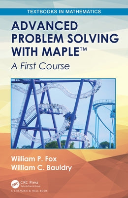Advanced Problem Solving with Maple: A First Course by Fox, William P.