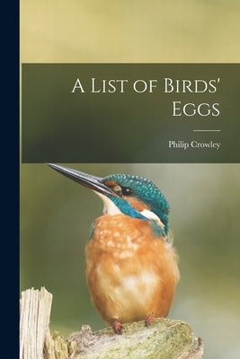 A List of Birds' Eggs by Crowley, Philip