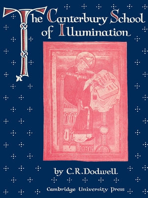 The Canterbury School of Illumination 1066 1200 by Dodwell, C. R.
