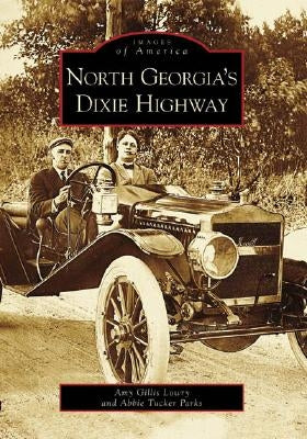 North Georgia's Dixie Highway by Gillis Lowry, Amy