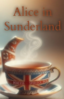 Alice in Sunderland by Spurlock, Minerva