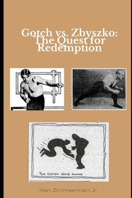 Gotch vs. Zbyszko: The Quest for Redemption by Zimmerman, Ken, Jr.