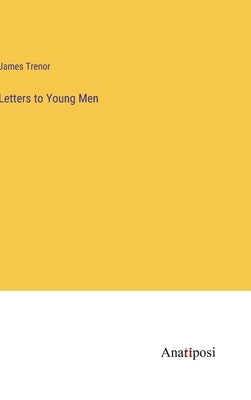 Letters to Young Men by Trenor, James
