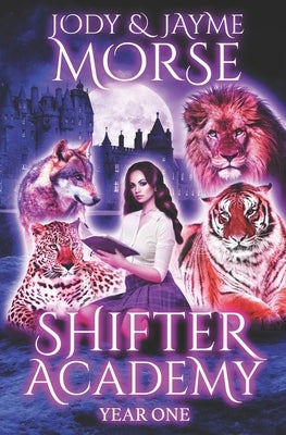 Shifter Academy: Year One by Morse, Jayme