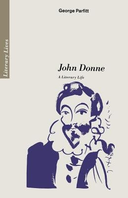 John Donne: A Literary Life by Parfitt, George