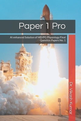 Paper 1 Pro: AI enhanced Solution of MD/PG Physiology Final Question Papers No. 1 by Kumar, Vikash