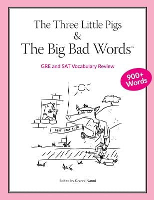 The Three Little Pigs and The Big Bad Words: GRE/SAT Vocabulary Review by Nanni, Granni