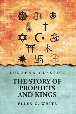 The Story of Prophets and Kings by Ellen G White