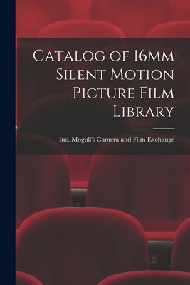 Catalog of 16mm Silent Motion Picture Film Library by Mogull's Camera and Film Exchange, Inc