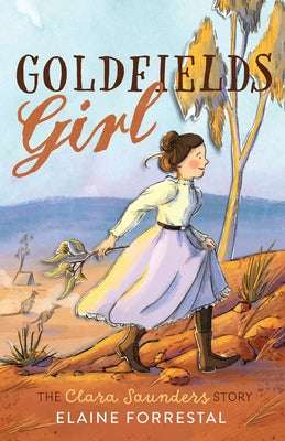 Goldfields Girl: The Clara Saunders Story by Forrestal, Elaine