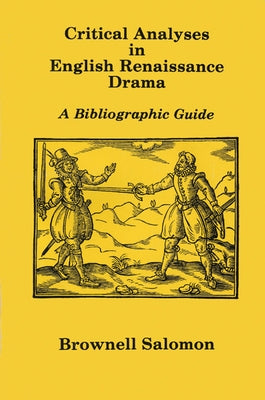 Critical Analyses in English Renaissance Drama: A Bibliographic Guide by Salomon, Brownell