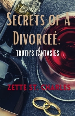 Secrets of a Divorcee': Truth's Fantasies by St Charles, Zette