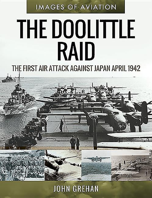 The Doolittle Raid: The First Air Attack Against Japan, April 1942 by Grehan, John