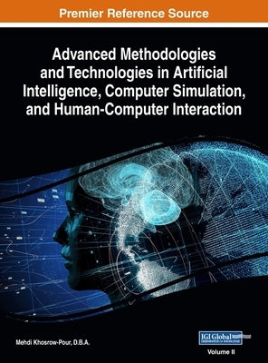 Advanced Methodologies and Technologies in Artificial Intelligence, Computer Simulation, and Human-Computer Interaction, VOL 2 by Khosrow-Pour, D. B. a. Mehdi