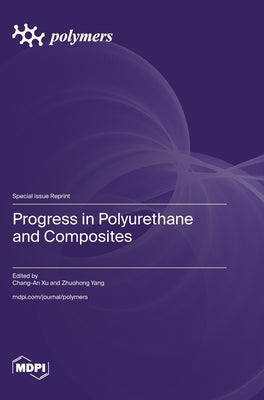 Progress in Polyurethane and Composites by Xu, Chang-An