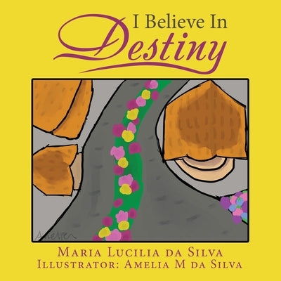 I Believe in Destiny by Da Silva, Maria Lucilia