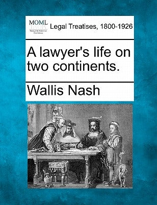 A Lawyer's Life on Two Continents. by Nash, Wallis