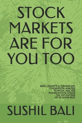 Stock Markets Are for You Too: Basic Concepts & Terminology Fundamental Analysis Technical Analysis Picking Winning Stocks Tax Implications Joy of Gi by Bali, Sushil