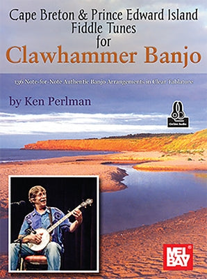 Cape Breton & Prince Edward Island Fiddle Tunes for Clawhammer Banjo 136 Note-For-Note Authentic Banjo Arrangements in Clear Tablature by Perlmann, Ken