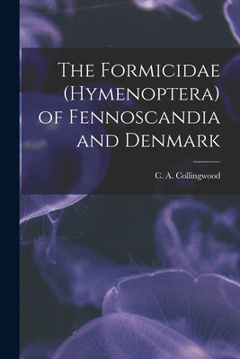 The Formicidae (Hymenoptera) of Fennoscandia and Denmark by Collingwood, C. A.
